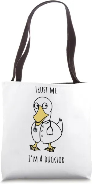 Trust Me Funny I'm A Ducktor - Doctor Sayings Tote Bag